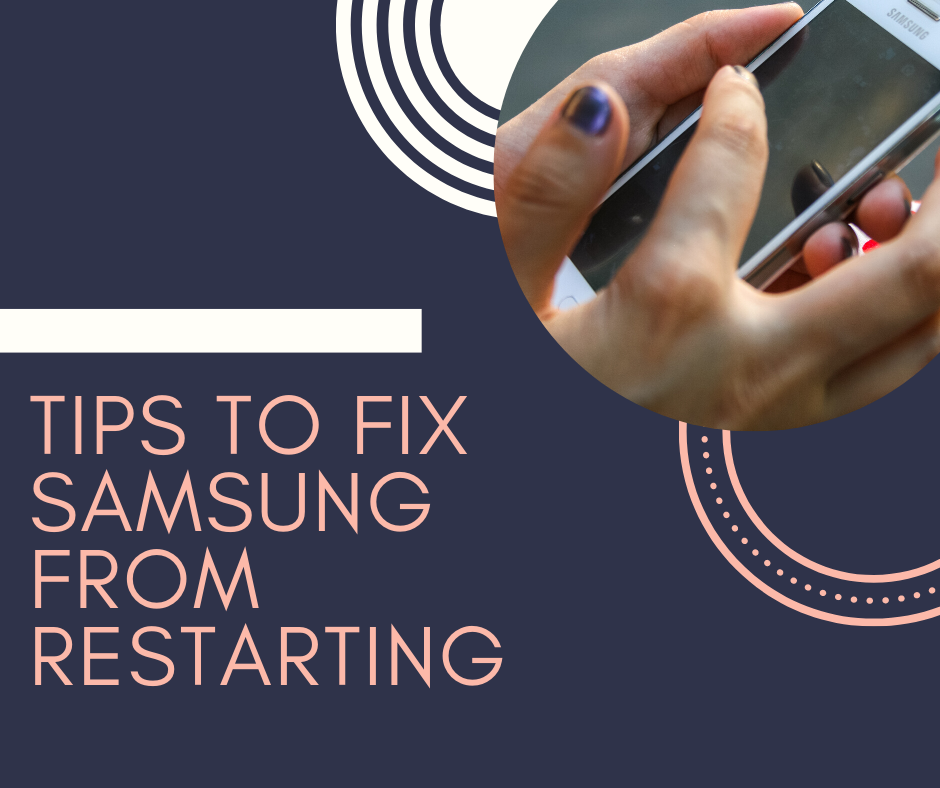 Tips to Fix Samsung from Restarting - Yorit Blog